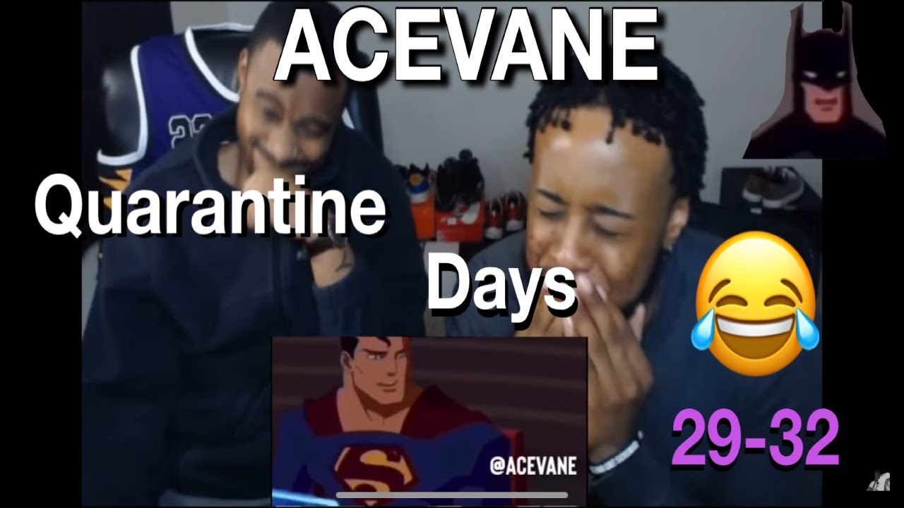 @AceVane  QUARANTINE DAY 29 - 32 (TRY NOT TO LAUGH)