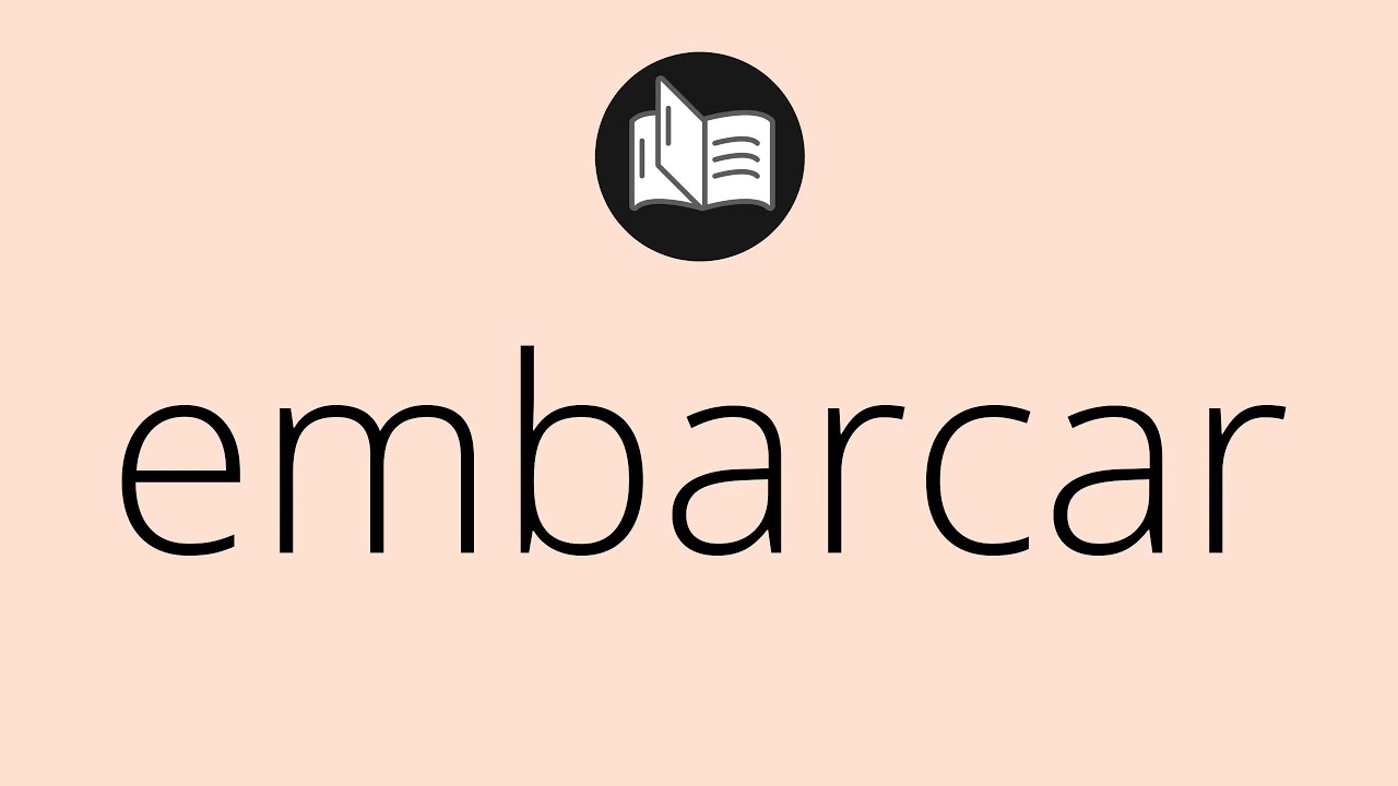 Que significa EMBARCAR &bull; embarcar SIGNIFICADO &bull; embarcar DEFINICI&Oacute;N &bull; Que es EMBARCAR