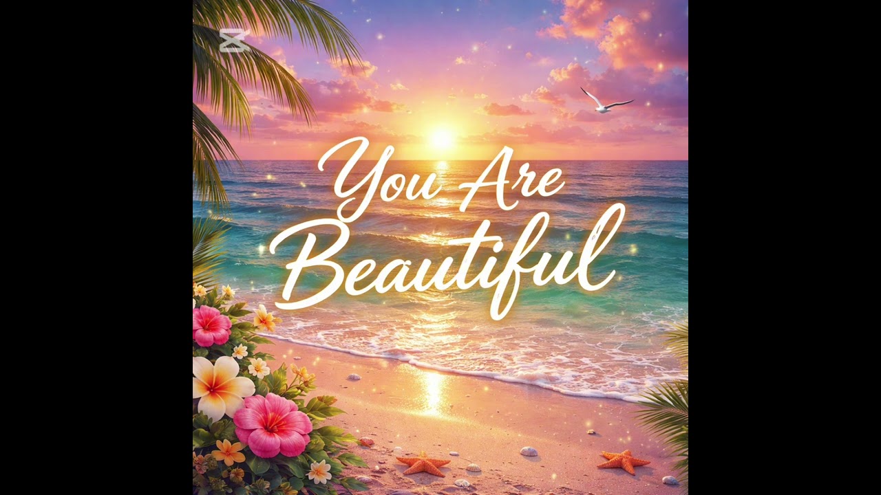 You are beautiful
