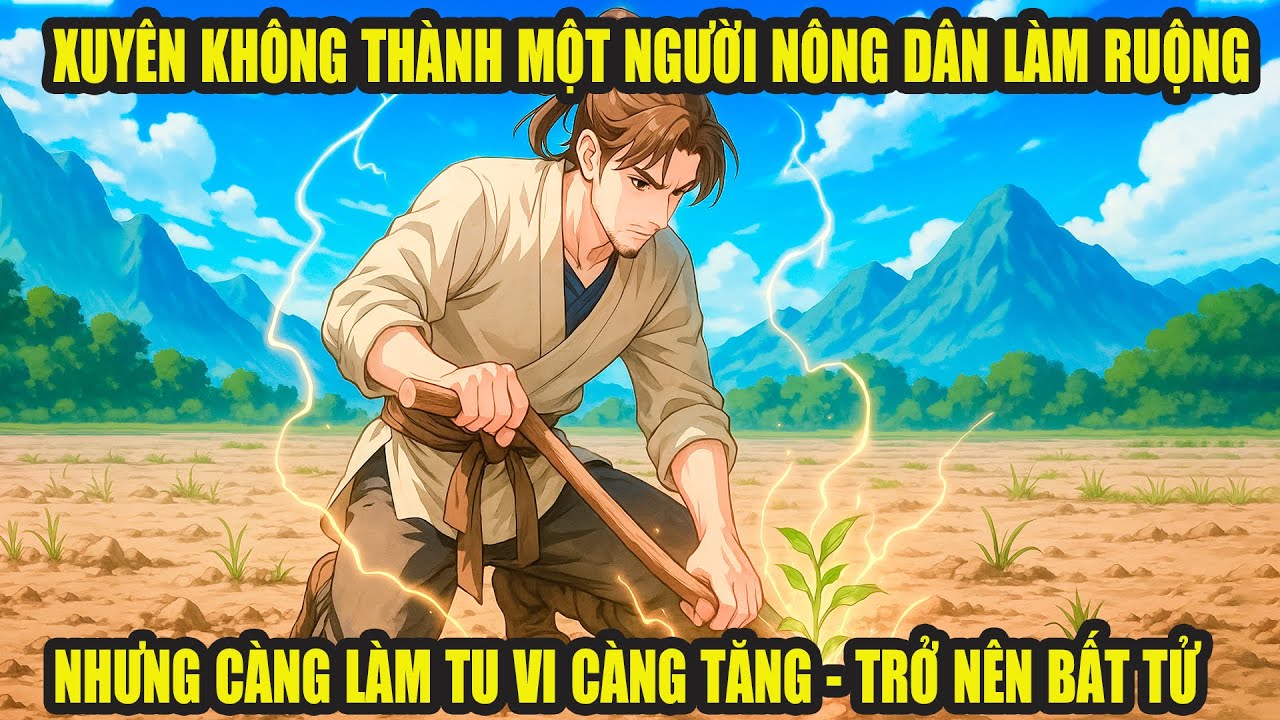 XUY&Ecirc;N KH&Ocirc;NG V&Agrave;O ANH N&Ocirc;NG D&Acirc;N L&Agrave;M RUỘNG NHƯNG C&Agrave;NG L&Agrave;M TU VI C&Agrave;NG TĂNG NHANH - P1
