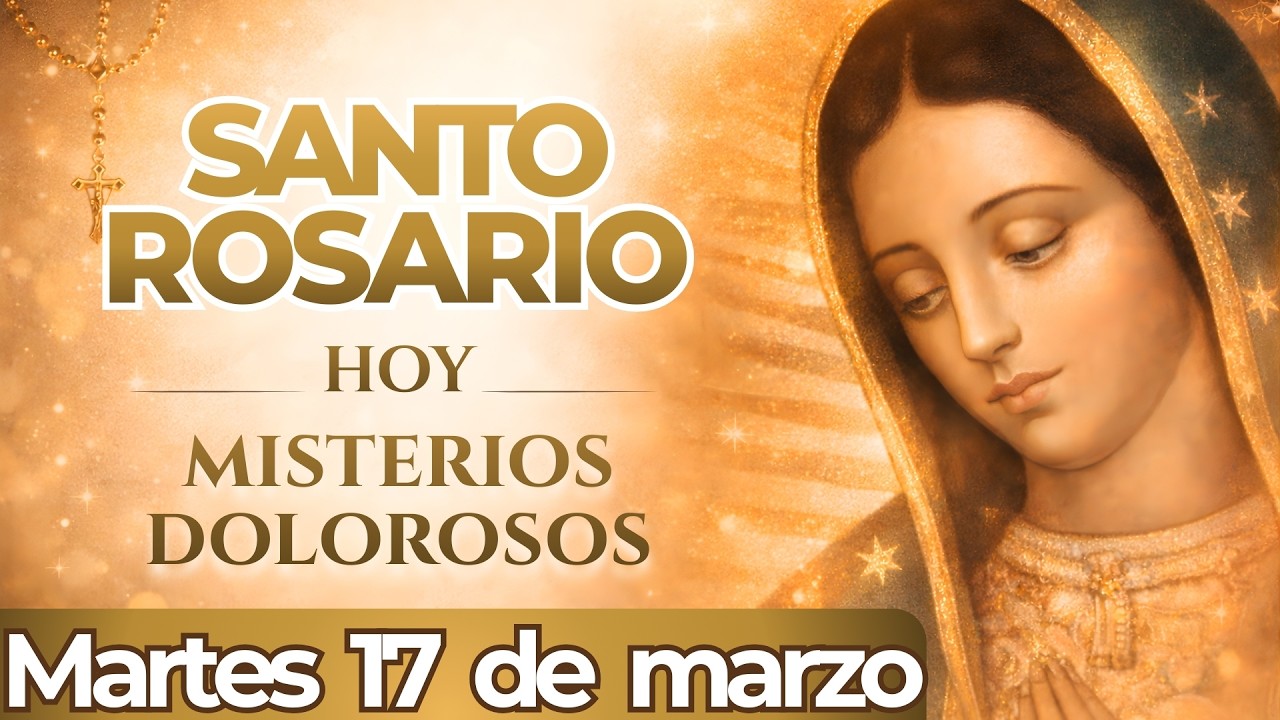 SANTO ROSARIO DE HOY MARTES 17 DE MARZO DE 2026 | MISTERIOS DOLOROSOS ✝️
