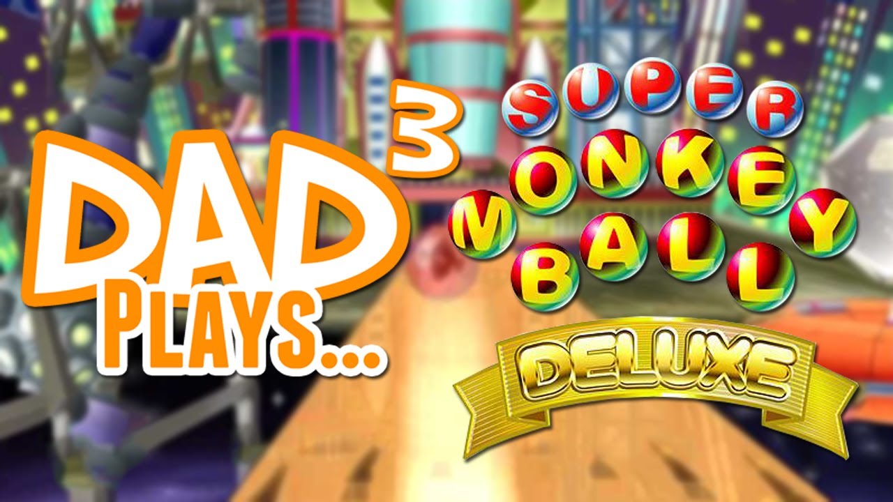 Dad&sup3; Plays... Super Monkey Ball Deluxe