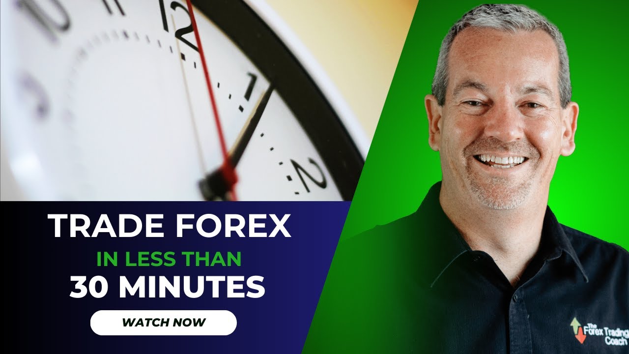 How to Trade Forex in Less Than 30 Minutes a Day | Tips for New Traders