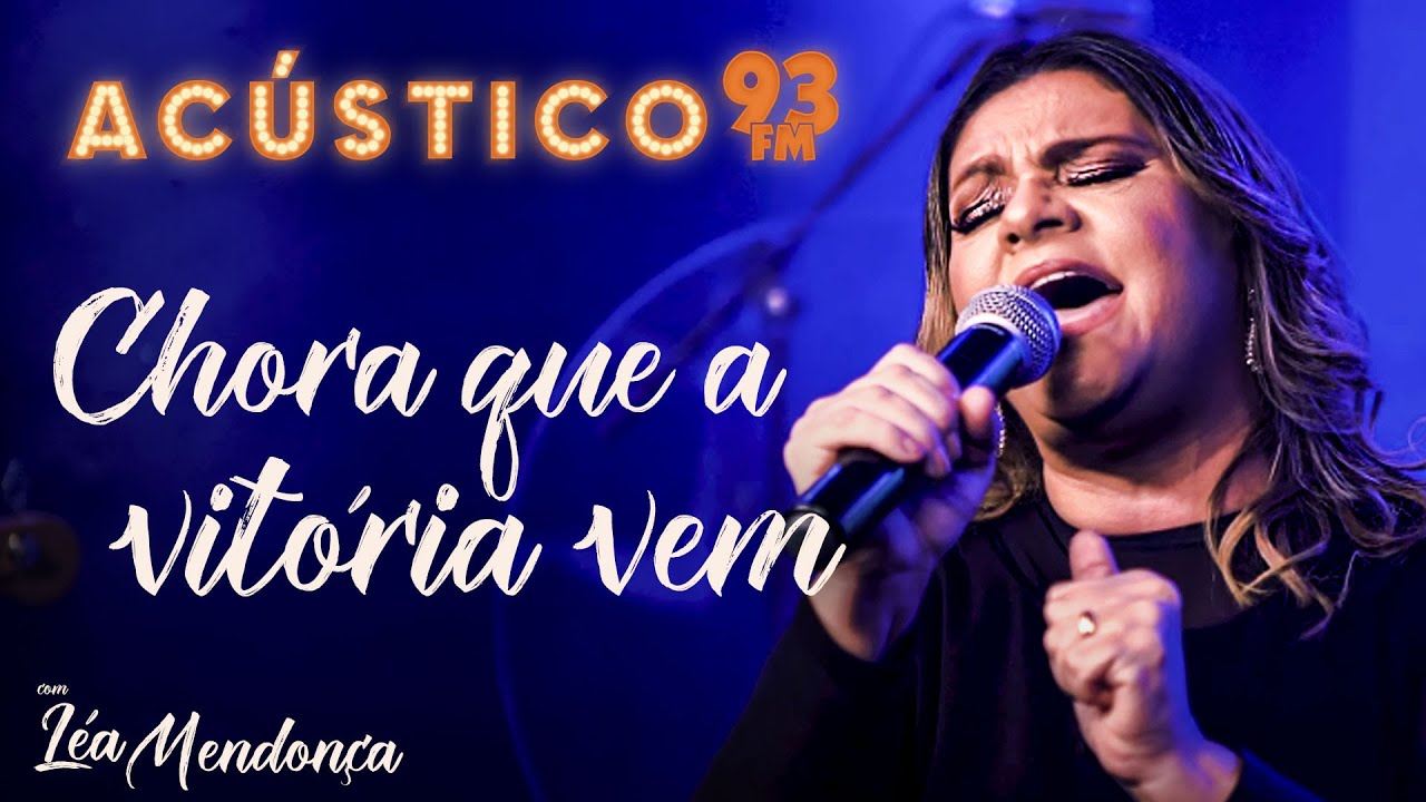 Léa Mendonça - Chora que a Vitória Vem - Acústico 93 - AO VIVO - 2020