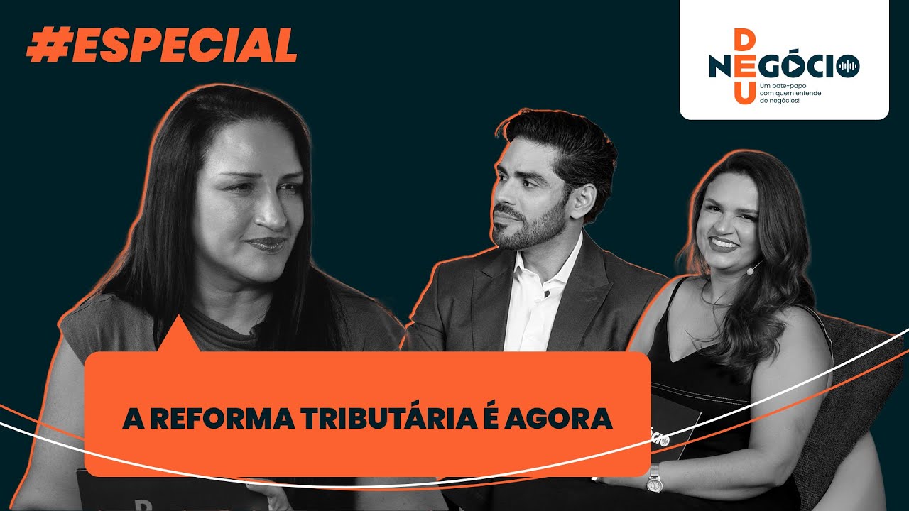 A Reforma Tributária é agora | Deu Negócio e Vira a Folha | EP Especial