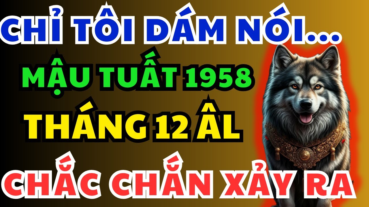 Chỉ Tôi Dám Nói Từ Nay Đến Tháng 12 Âm Lịch, Tuổi Mậu Tuất 1958 Có  5 Bẫy Lớn Chắc Chắn Xảy Ra!