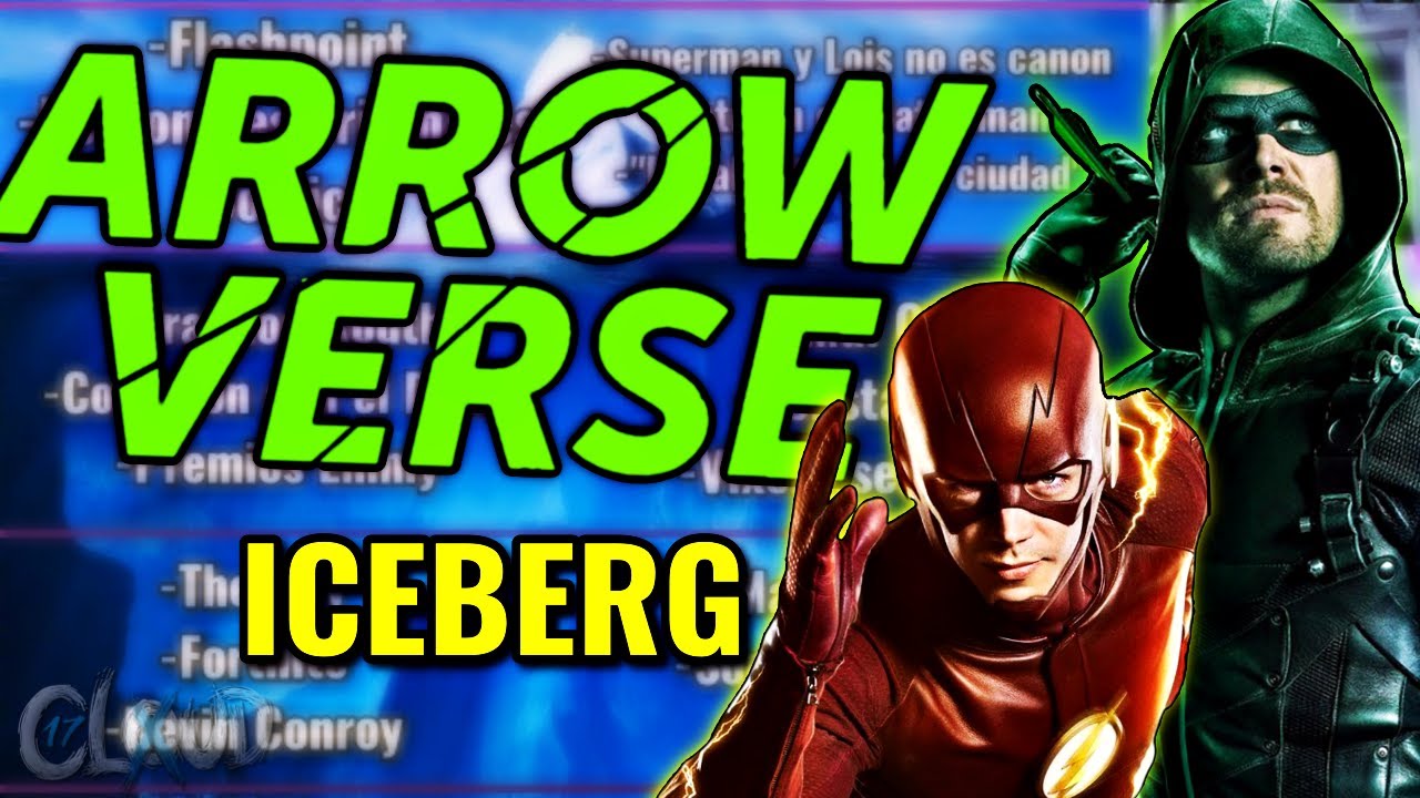 El Iceberg del ARROWVERSE (Arrow, Flash, Supergirl, etc)