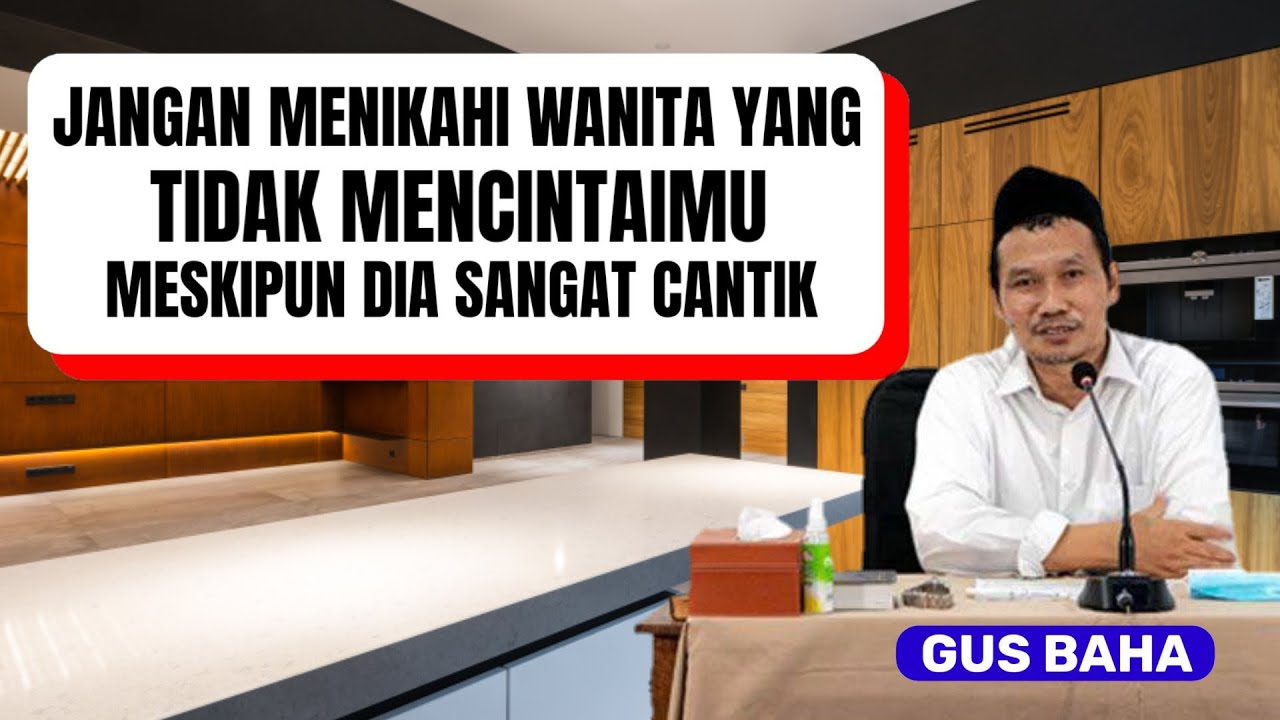 Jangan menikah dengan wanita yang tidak mencintaimu. Ngaji Gus baha.