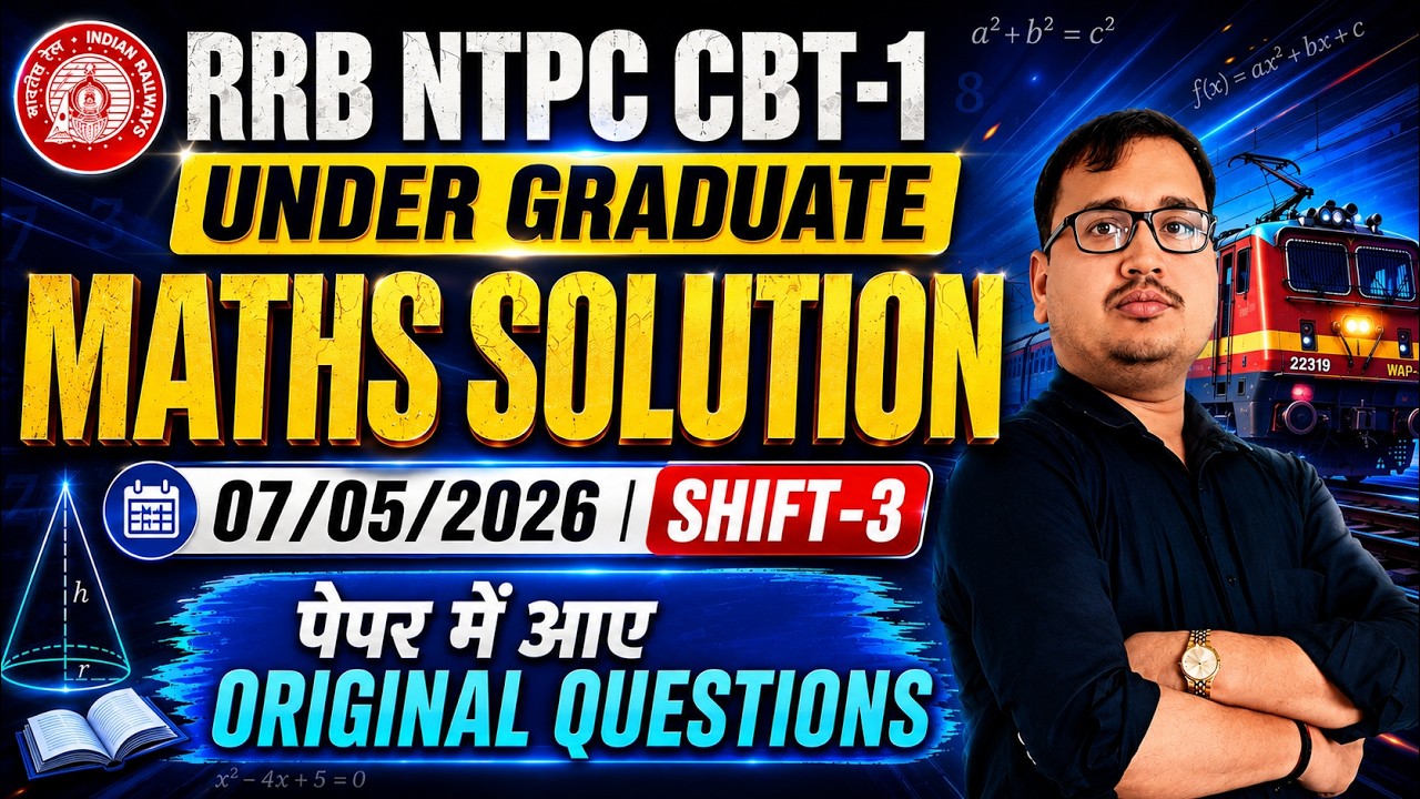 RRB NTPC CBT-1 Under Graduate 2026 | 07 May Shift-3 Maths Solution 🔥 | Original Questions