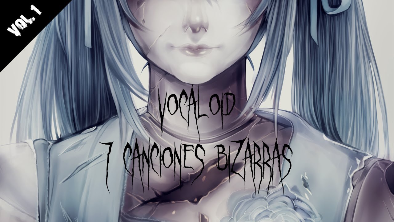 VOCALOID | 7 Canciones raras y perturbadoras | Vol. 1