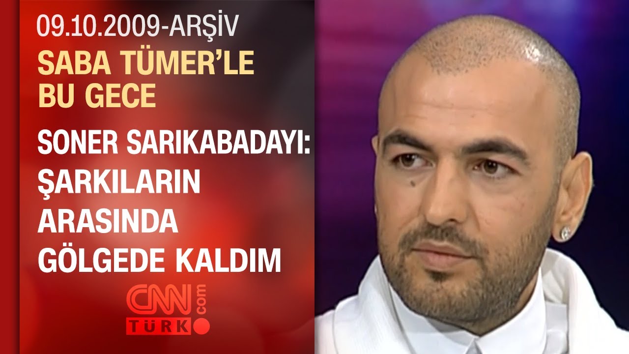 Soner Sarıkabadayı: Görünce tanımıyorlar, ama adımı biliyorlar - Saba Tümer'le Bu Gece - 09.10.2009
