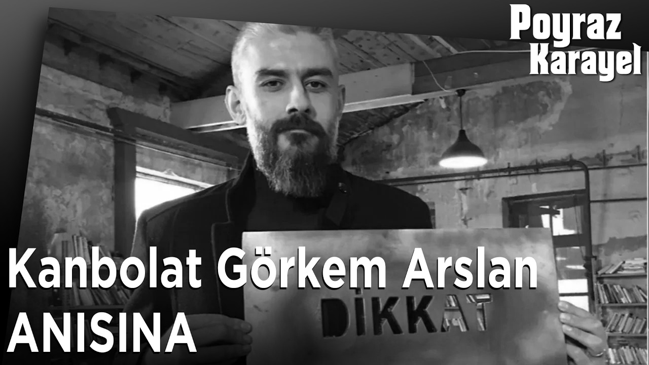 Kanbolat Görkem Arslan Anısına - Poyraz Karayel Özel Klip