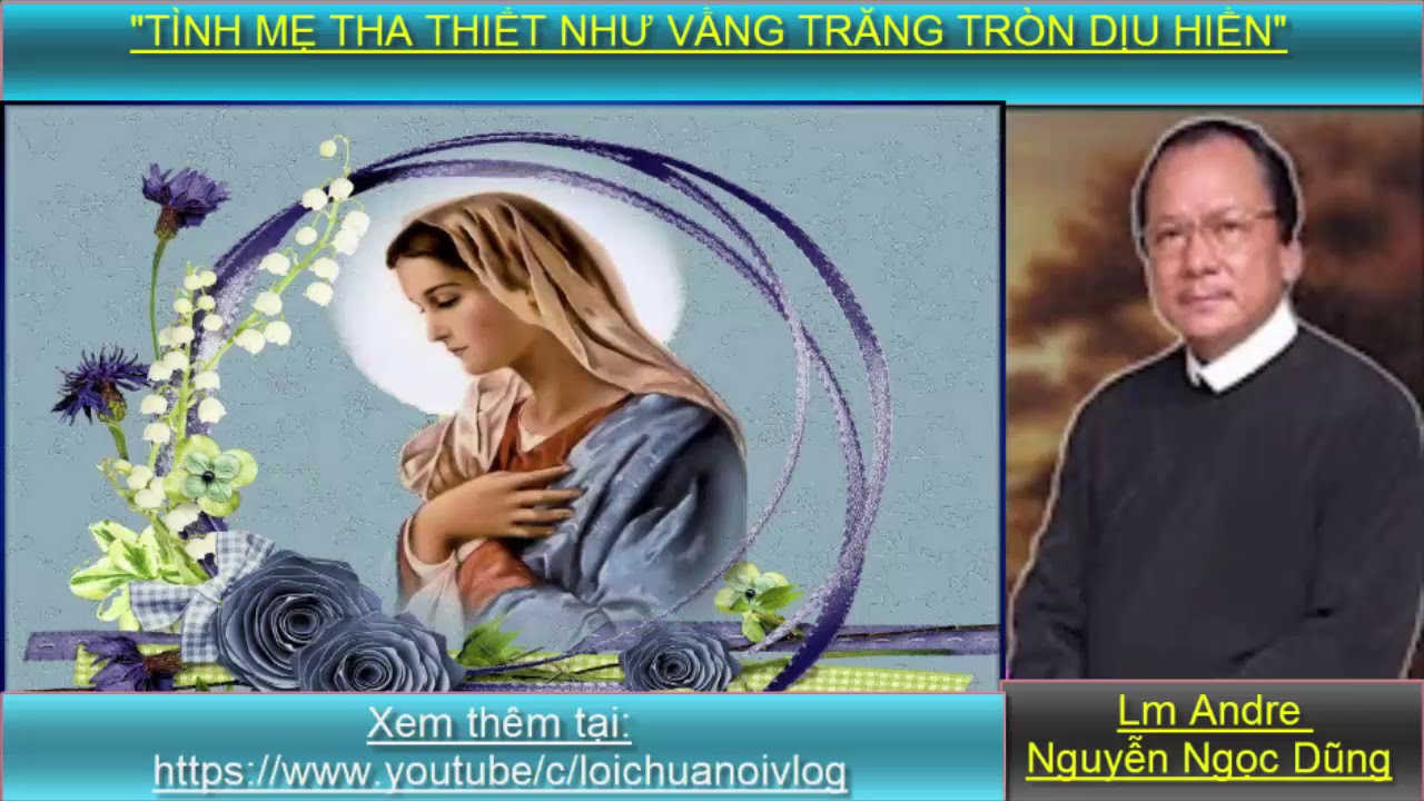 TÌNH MẸ THA THIẾT NHƯ VẦNG TRĂNG DỊU HIỀN Cha Andre Nguyễn Ngọc Dũng/  Lời Chúa nói