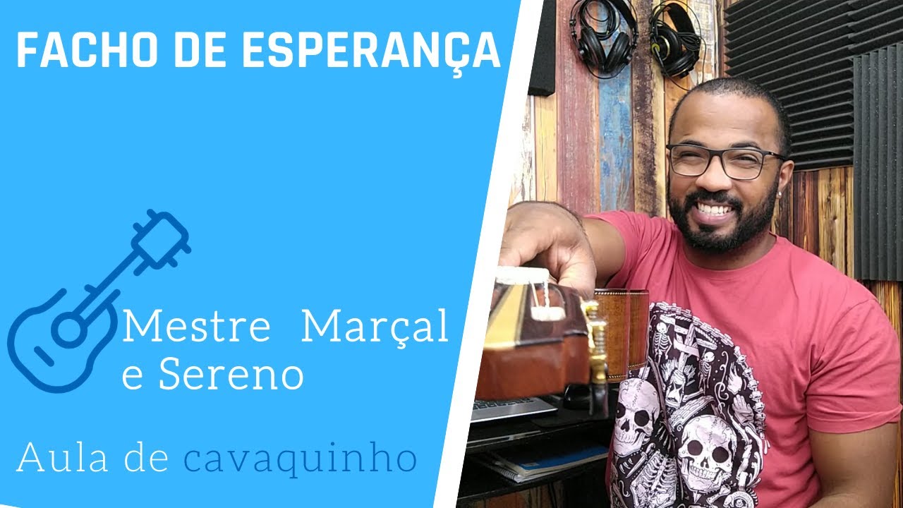 FACHO DE ESPERAN&Ccedil;A - MESTRE MAR&Ccedil;AL E SERENO ( AULA DE CAVAQUINHO )