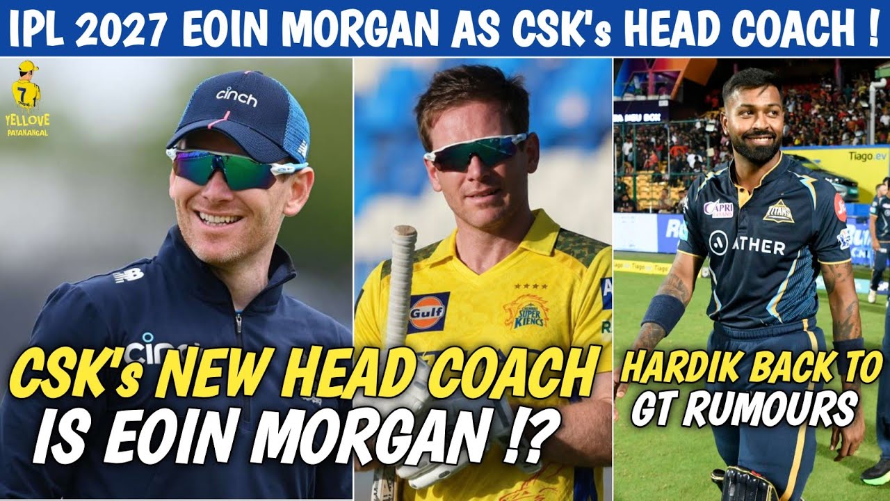 IPL 2027 CSK's New Head Coach Is Eoin Morgan 😱⁉️ Hardik Pandya Back To GT Trade Rumours