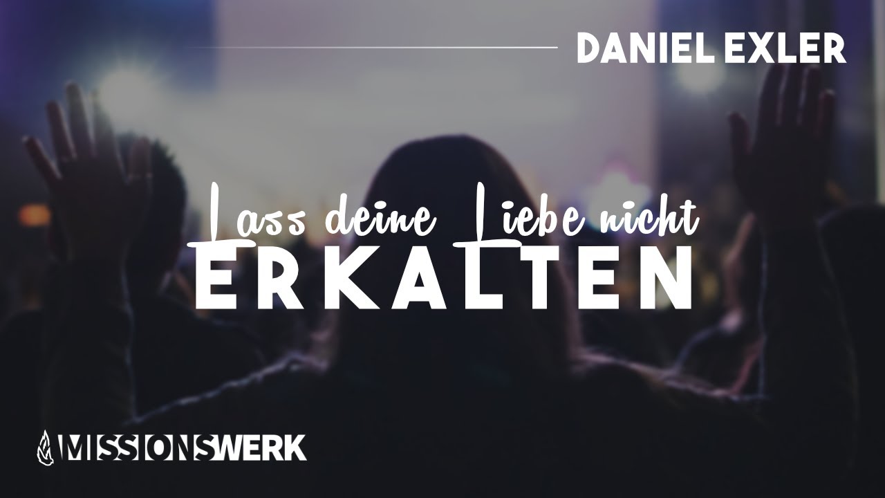 Lass deine Liebe nicht erkalten | Daniel Exler