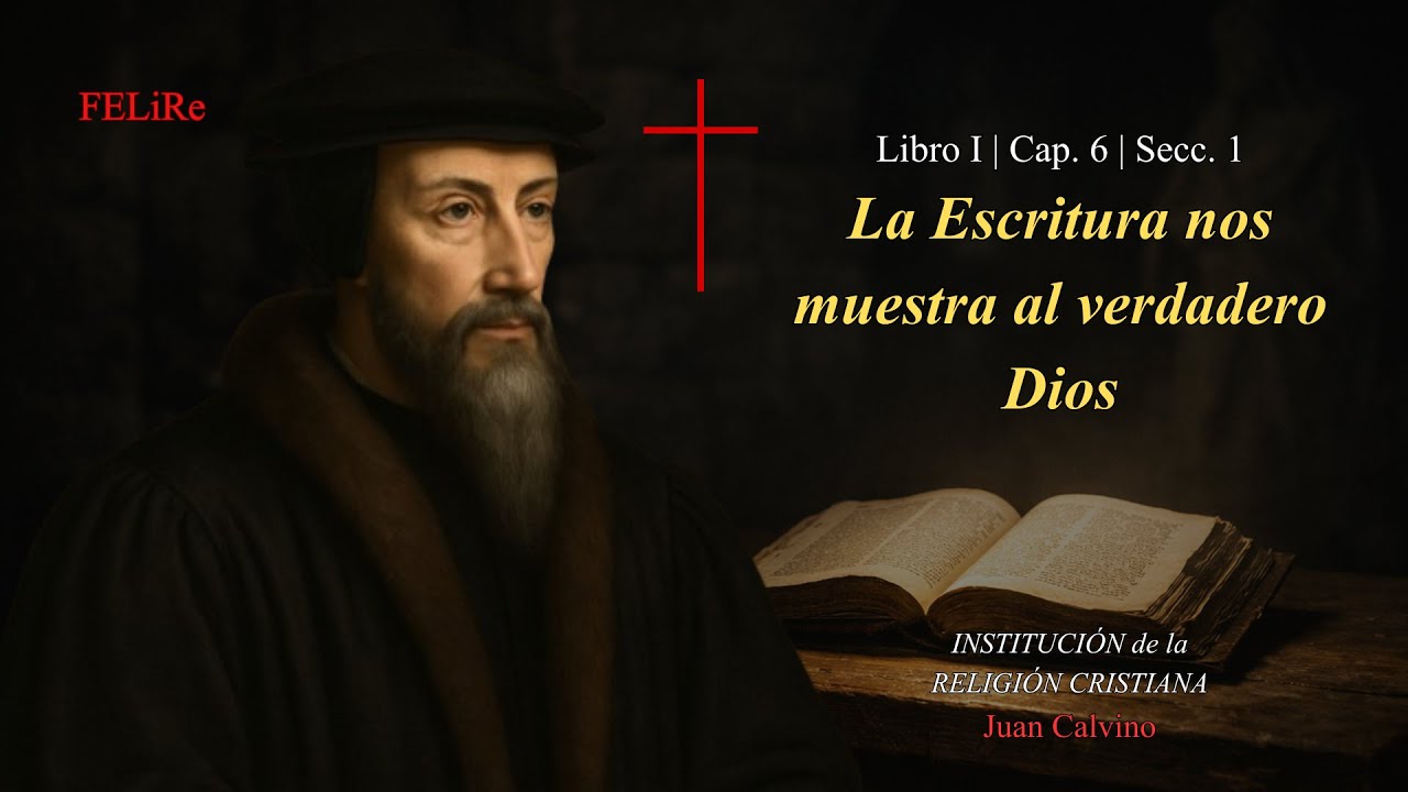 Institución I.6.1: La Escritura nos muestra al verdadero Dios | Juan Calvino (Audiolibro)