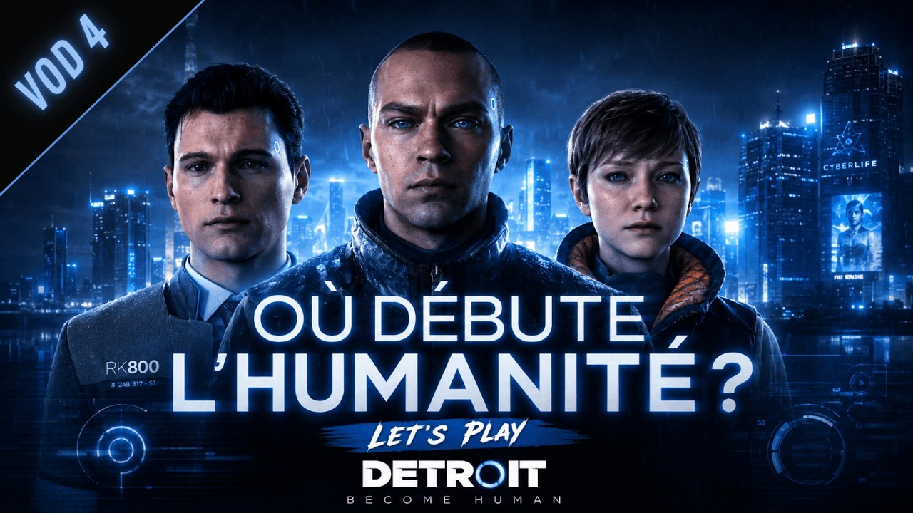 [VOD 4] LET'S PLAY Detroit: Become Human – Gameplay & Réflexions sur l’Humanité