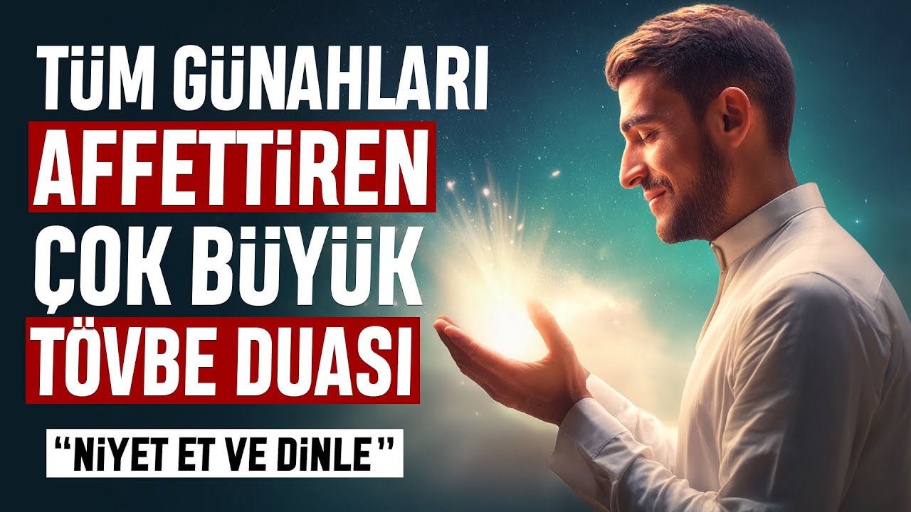 T&uuml;m G&uuml;nahları Affettiren &Ccedil;ok B&uuml;y&uuml;k T&ouml;vbe Duası. Niyet Et ve Dinle.
