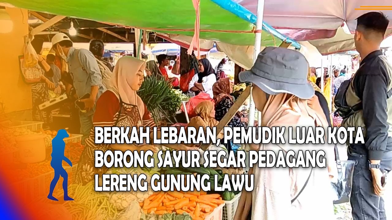 MAGETAN Berkah Lebaran, Pemudik Luar Kota Borong Sayur Segar Pedagang Lereng Gunung Lawu