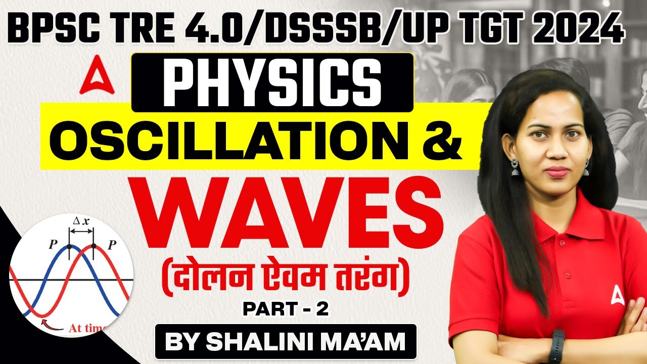 BPSC TRE 4.0/DSSSB/UP TGT 2024 | Physics ( 11-12 ) - Oscillation and Waves #2 by Shalini Ma'am