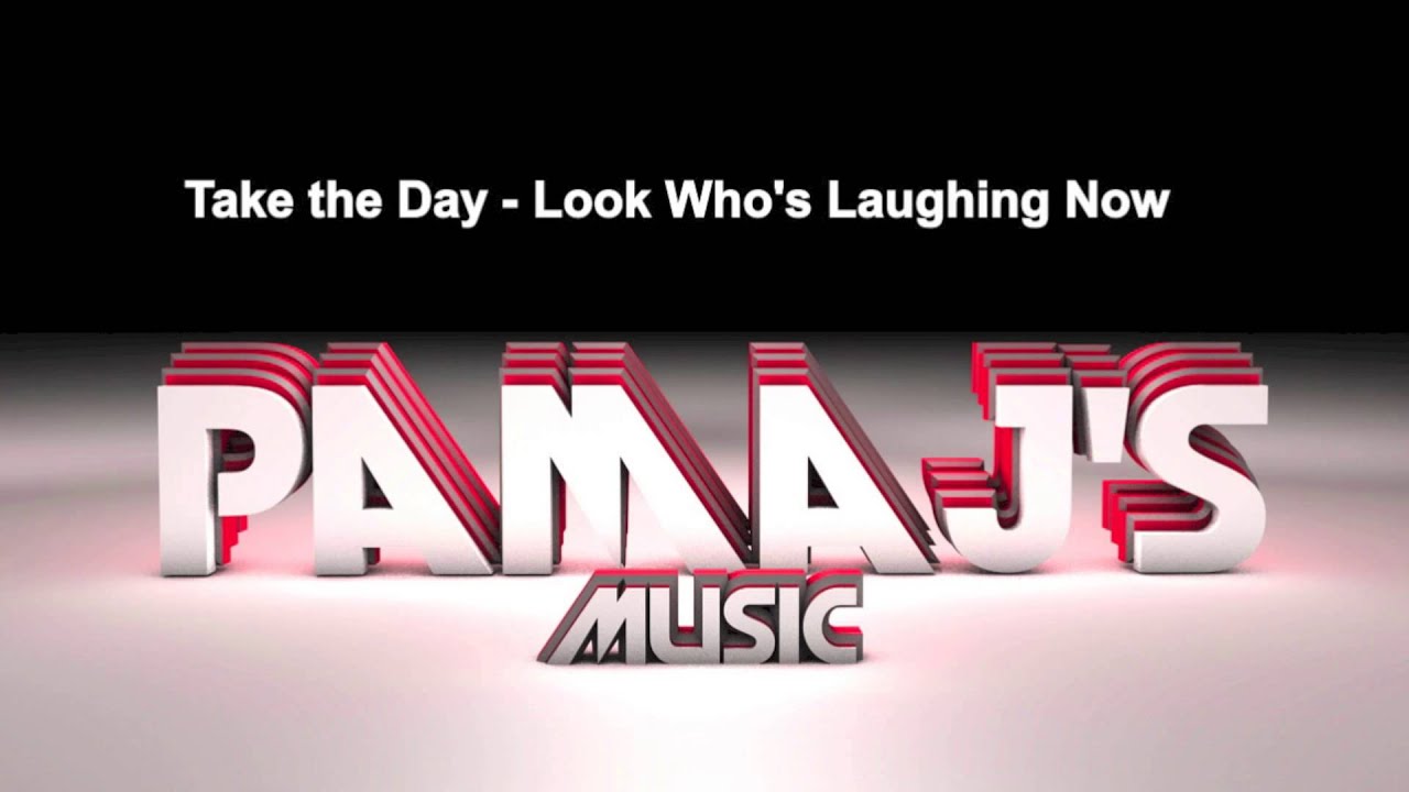 Take the Day - Look Who's Laughing Now