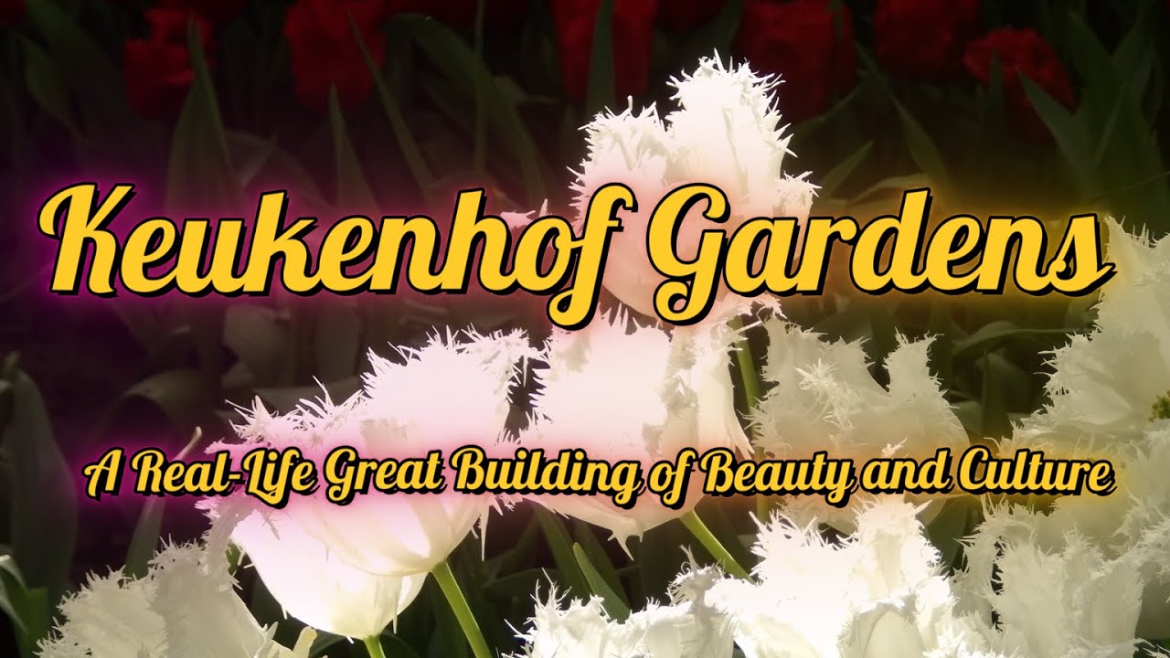 Keukenhof Gardens 4K🌷– A Real-Life Great Building of Beauty and Culture 🌷