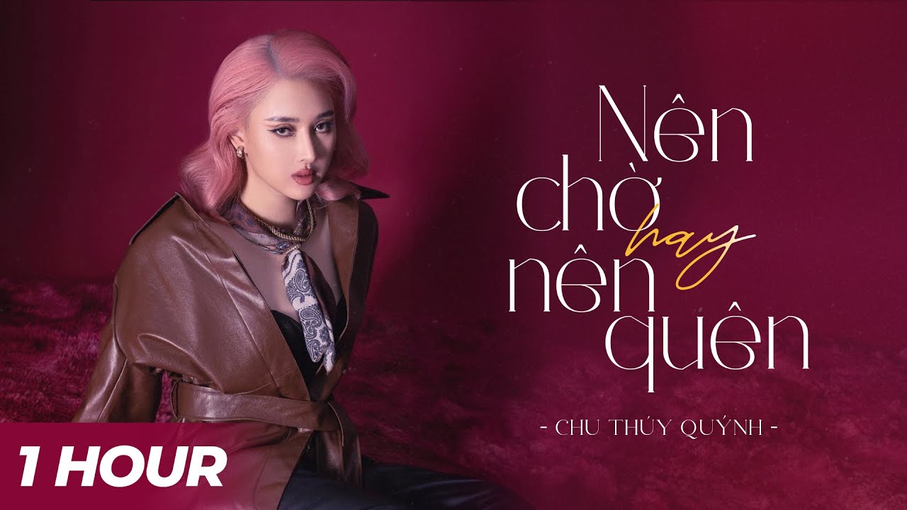 [1 HOUR] Nên Chờ Hay Nên Quên - Chu Thúy Quỳnh Live x Yan Nguyễn | Official Lyrics Video