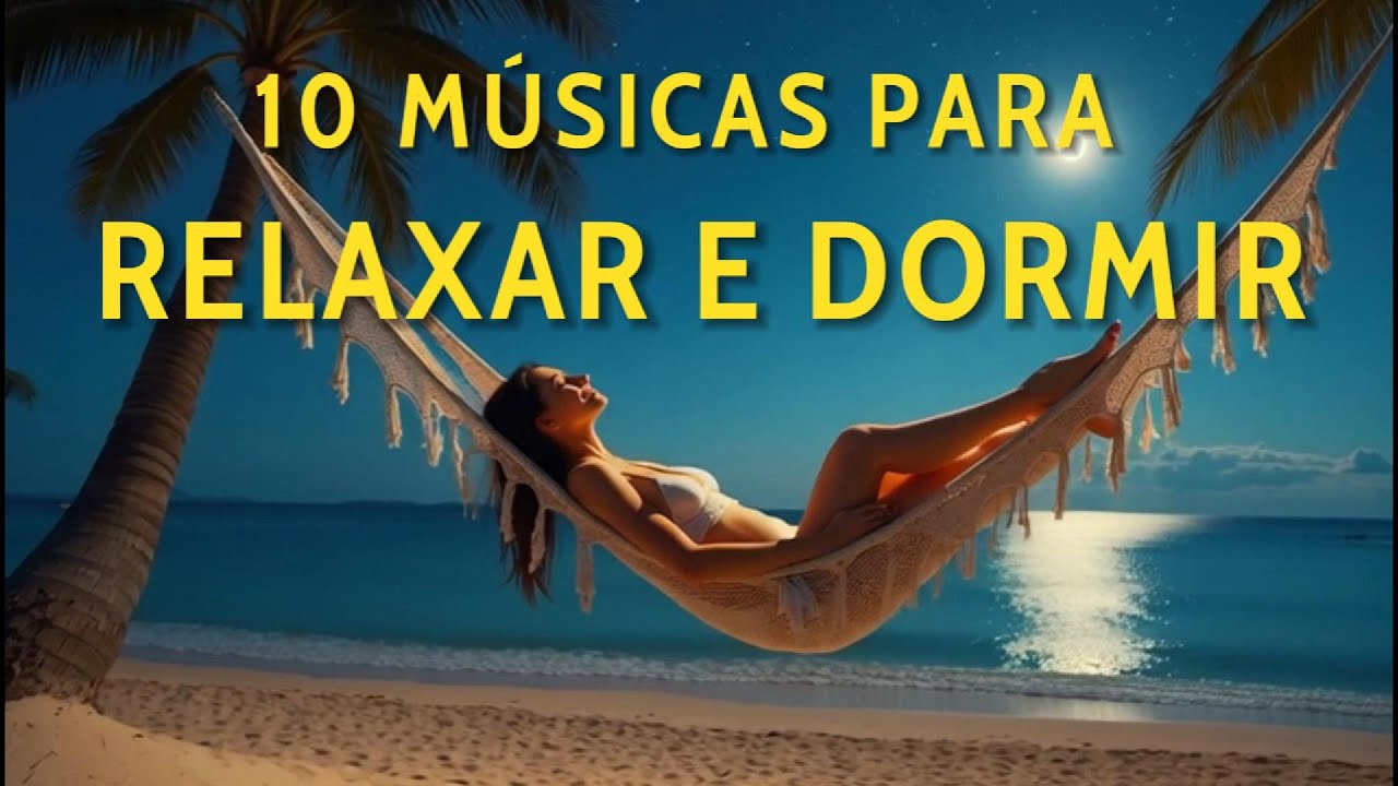 10 M&uacute;sicas Relaxantes para Dormir Profundamente 🌙 | Sons Suaves para Acalmar a Mente e o Corpo