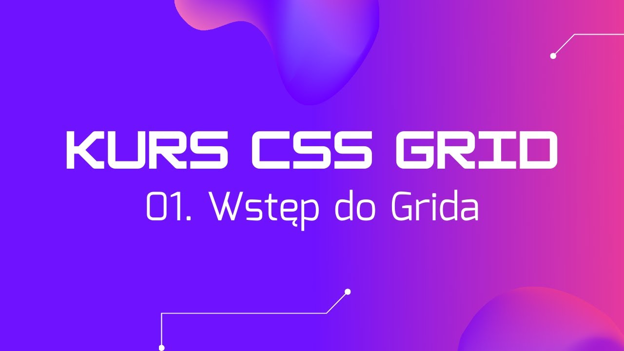 01. Wstęp do CSS Grid [KURS CSS GRID]