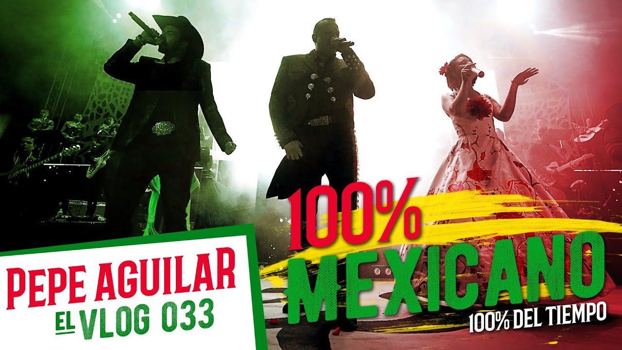 Pepe Aguilar - EL VLOG 033 - 100% Mexicano