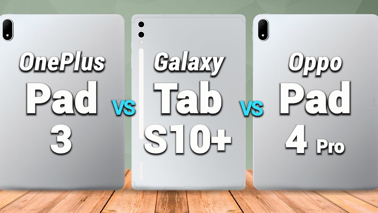 OnePlus Pad 3 vs Samsung Galaxy Tab S10+ vs Oppo Pad 4 Pro. Full Comparison