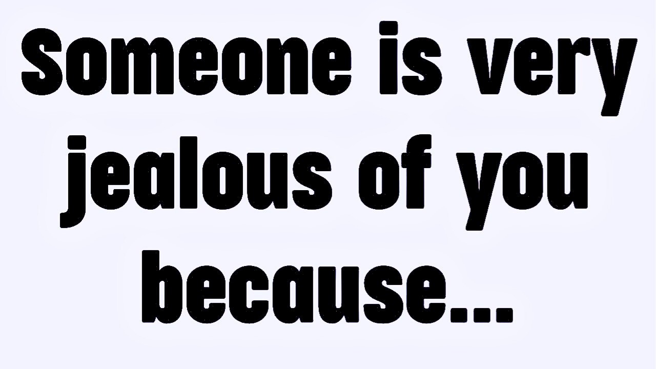 💸 Someone is very jealous of you because...