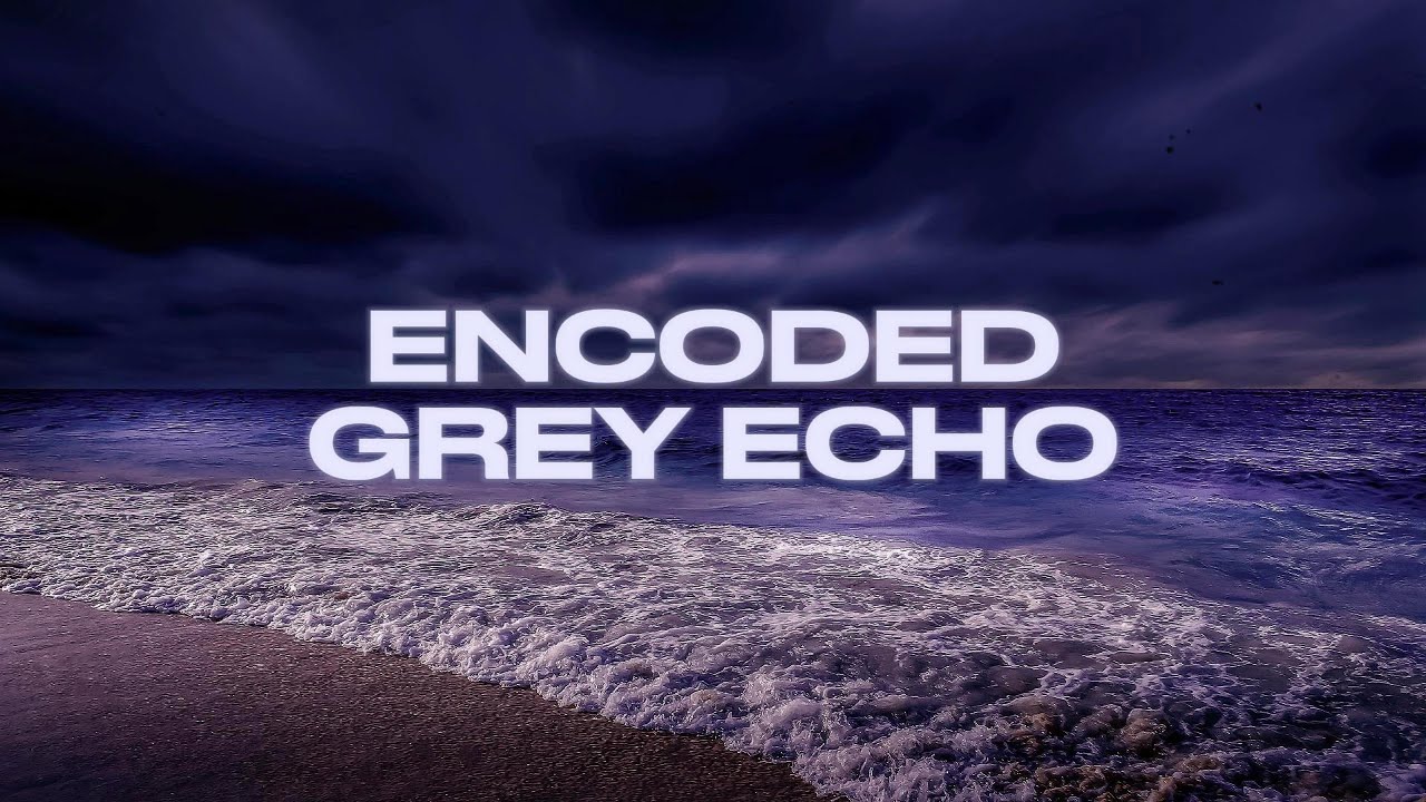 Encoded - Grey Echo