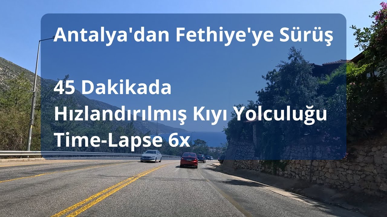 Driving in Turkey from Antalya to Fethiye in 45 Minutes: Time-Lapse Coastal Journey (6x Speed)