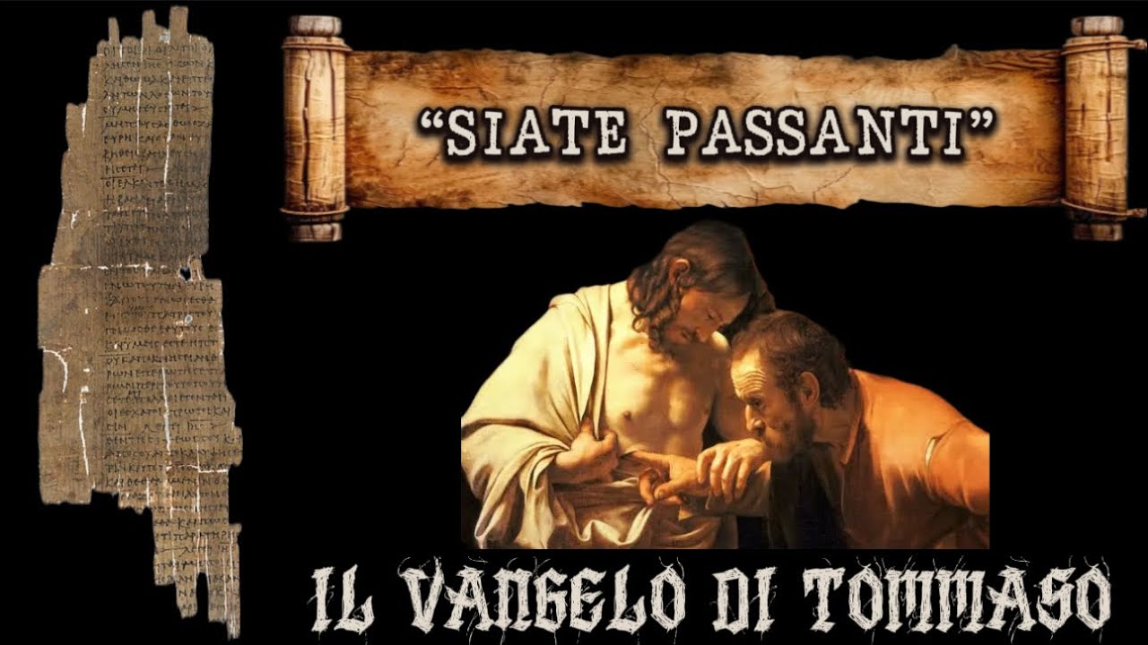 &ldquo;SIATE PASSANTI&rdquo;: IL VANGELO GNOSTICO DI TOMMASO 