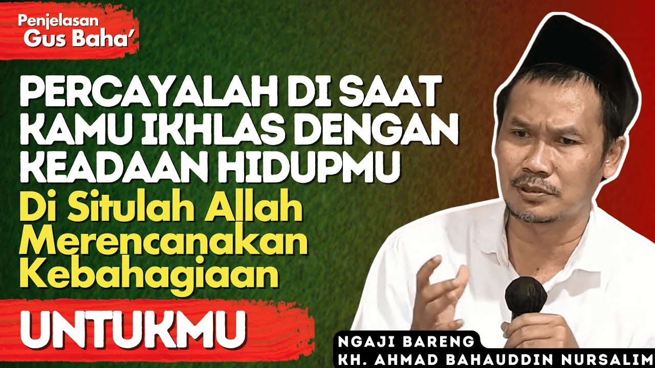 Penjelasan Gus Baha : Kunci Ketenangam Hidup dan Cara Terbaik Membersihkah Hati