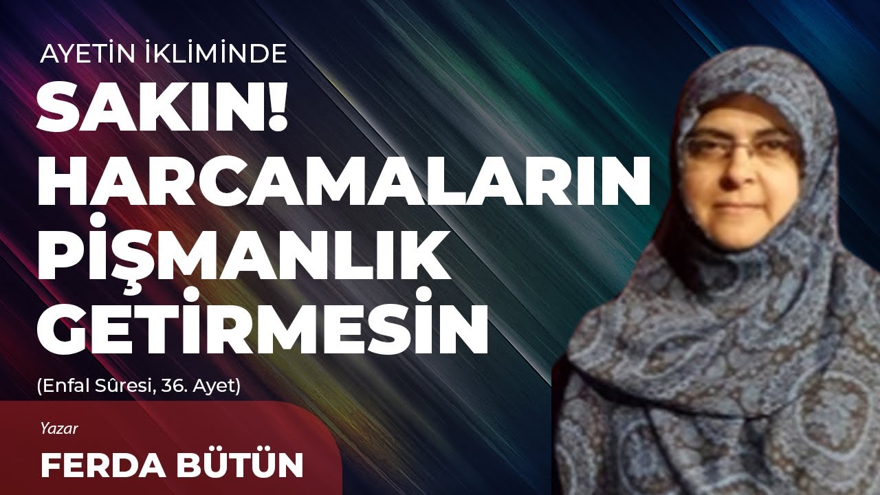 Sakın! Harcamaların Pişmanlık Getirmesin! - Ferda Bütün | Ayetin İkliminde