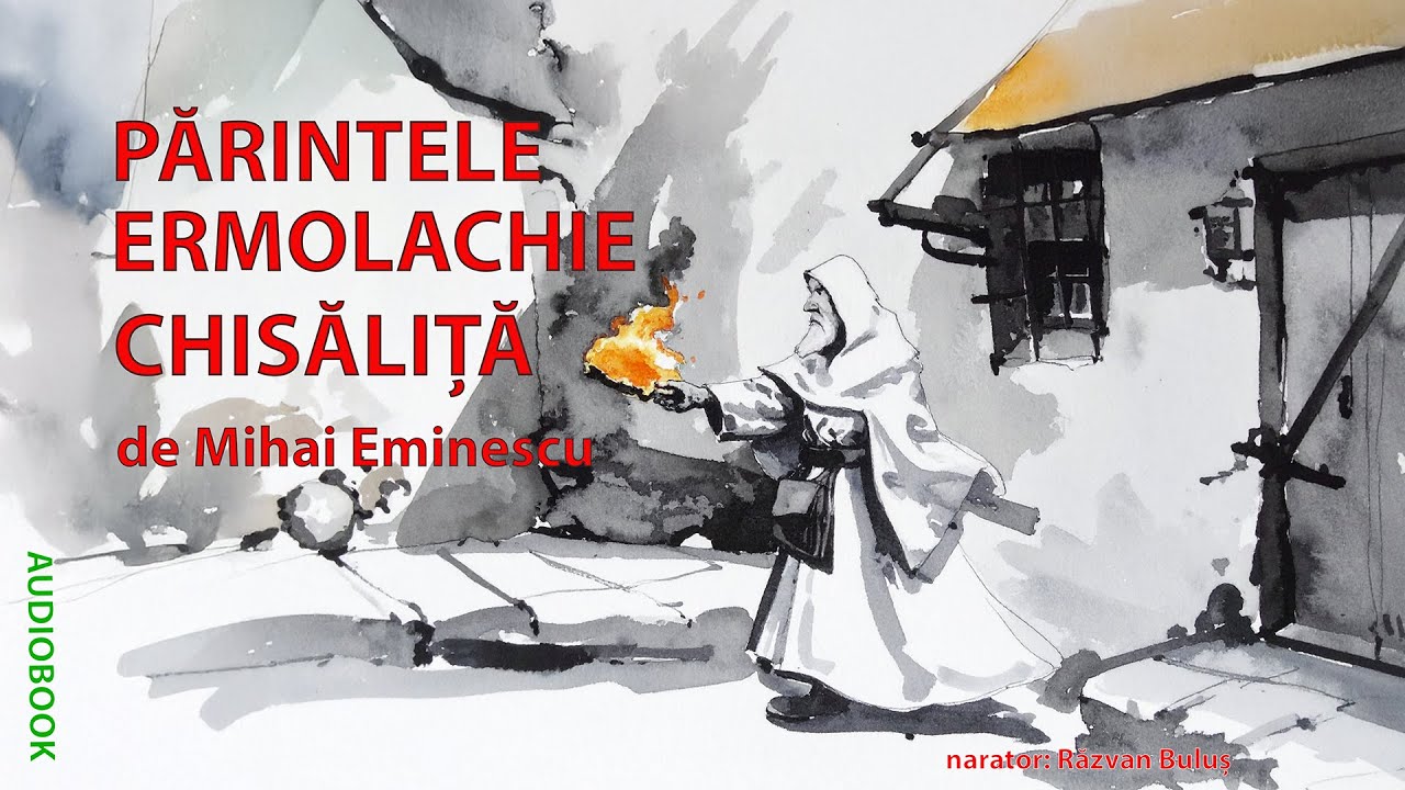 PĂRINTELE ERMOLACHIE CHISĂLIȚĂ - Mihai Eminescu | AudioBOOK de Razvan Bulus