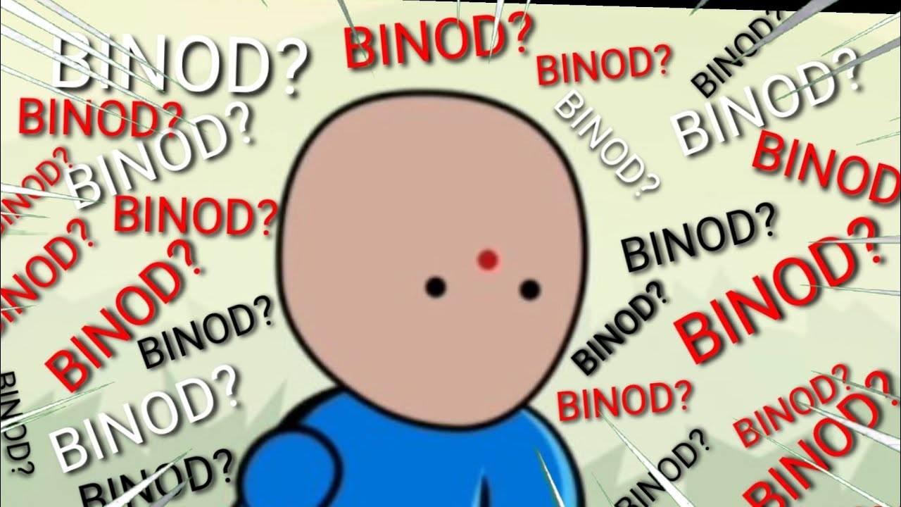 I am BINOD???