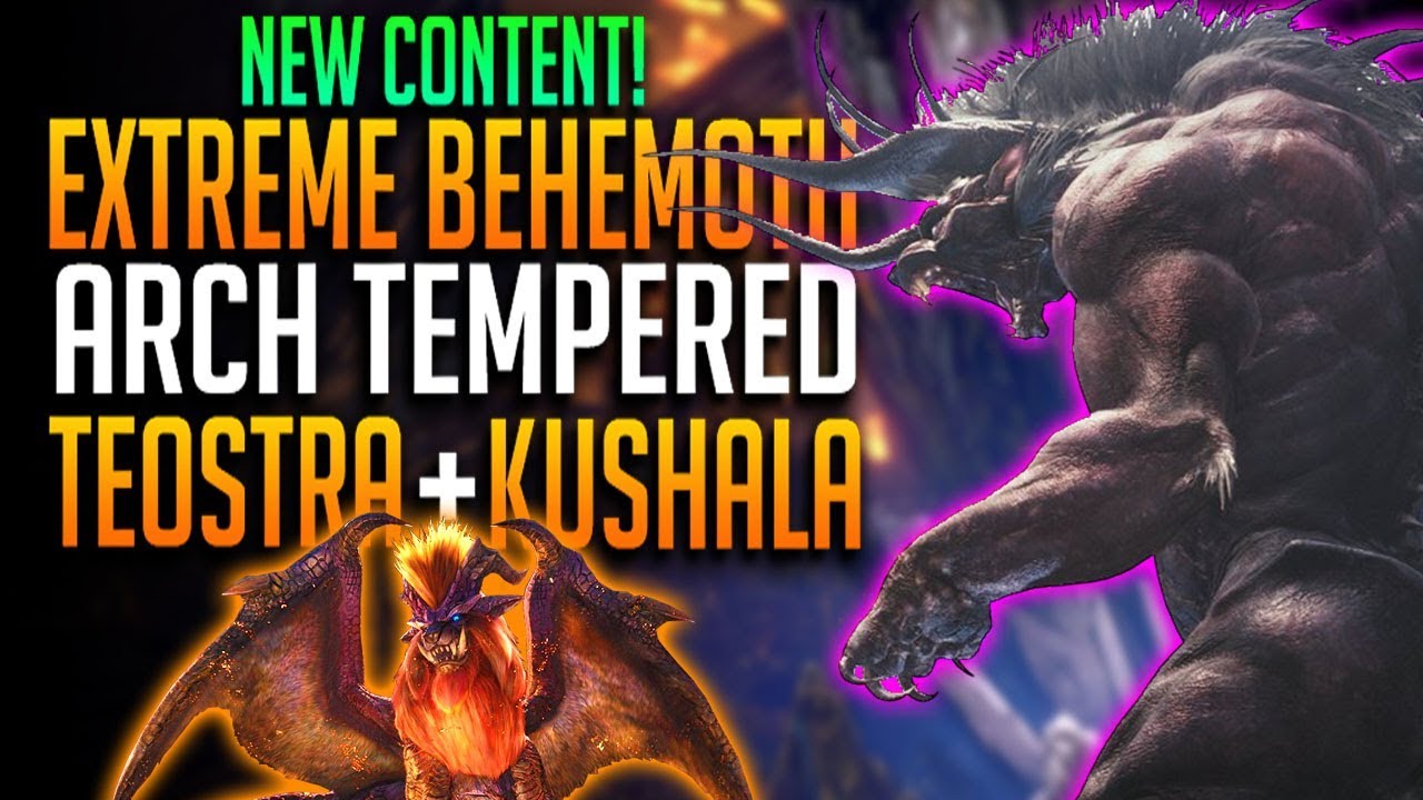 EXTREME DIFFICULTY BEHEMOTH! ARCH TEMPERED TEOSTRA + KUSHALA! Monster Hunter World DLC