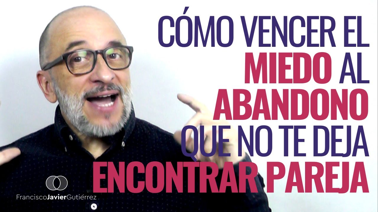 Cómo VENCER el miedo al ABANDONO que no te deja ENCONTRAR PAREJA
