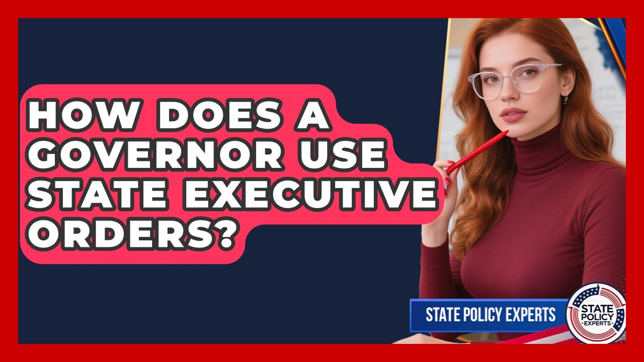 How Does A Governor Use State Executive Orders? - State Policy Experts