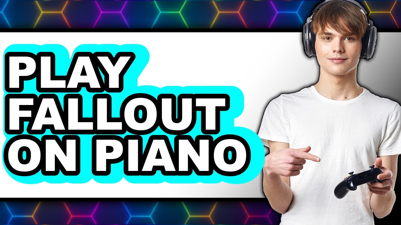 How To Play Fallout On Piano (Full Guide)