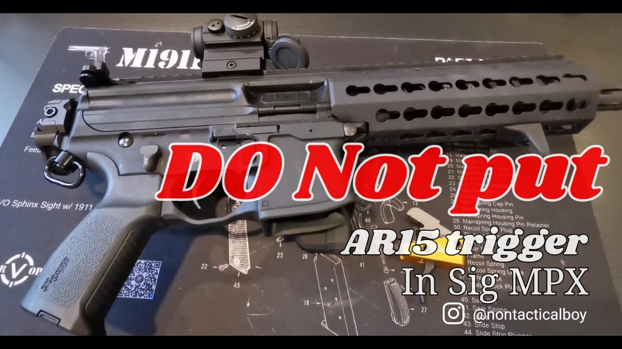 DO NOT put AR15 trigger in Sig MPX