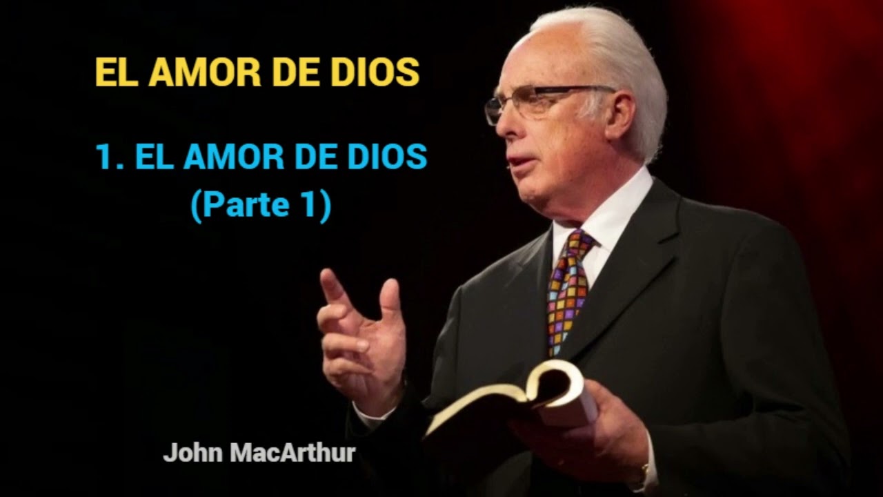EL AMOR DE DIOS ( Parte 1 ) - John MacArthur