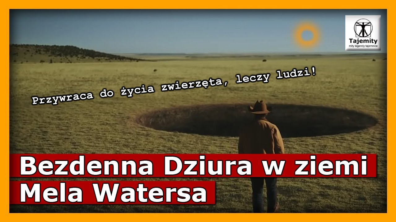 Bezdenna Dziura w ziemi Mela Watersa - przywraca do życia zwierzęta, leczy ludzi...