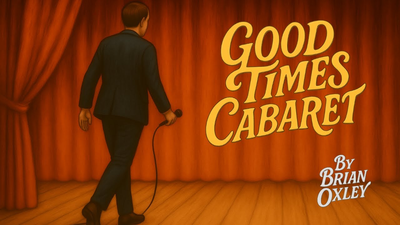 GOOD TIMES CABARET | Official Lyric Video by Brian Oxley