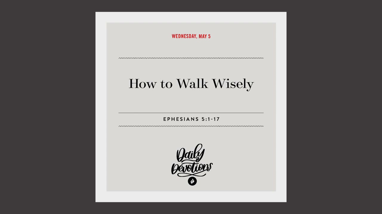 How to Walk Wisely &ndash; Daily Devotional