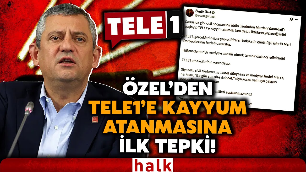 SON DAKİKA! CHP lideri &Ouml;zg&uuml;r &Ouml;zel'den TELE1'e kayyum atanmasına zehir zemberek tepki!